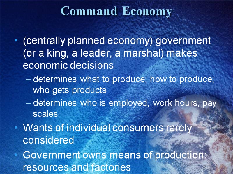 Command Economy  (centrally planned economy) government (or a king, a leader, a marshal)